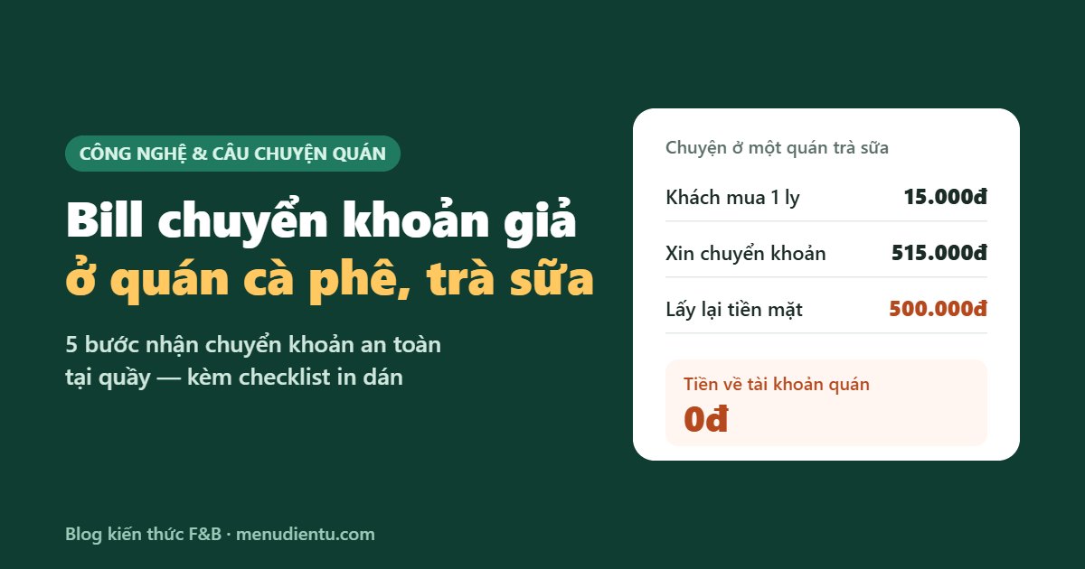 Bill chuyển khoản giả ở quán cà phê, trà sữa: khách chuyển 515.000đ, lấy 500.000đ tiền mặt, tiền về tài khoản quán 0đ